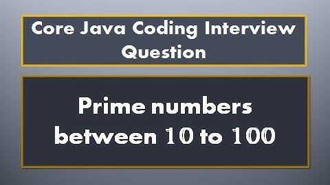 Core Java Coding Interview Questions - 2. Prime numbers between 10 to 100