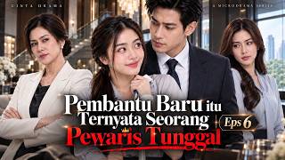 Pembantu Baru Itu Ternyata Seorang Pewaris Tunggal Eps 6