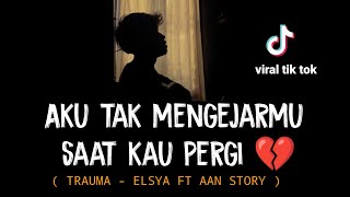 viral tik tok || aku tak mengejarmu saat kau pergi (TRAUMA - ELSYA FT AAN STORY) cover agusriansyah