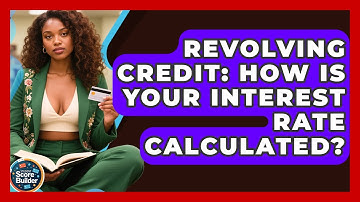 Revolving Credit: How Is Your Interest Rate Calculated? - Student Score Builder