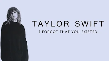Taylor Swift – I Forgot That You Existed (Lyrics)