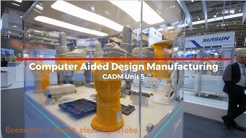 Computer Aided Manufacturing(CAM) - Unit 5 (Part 1)