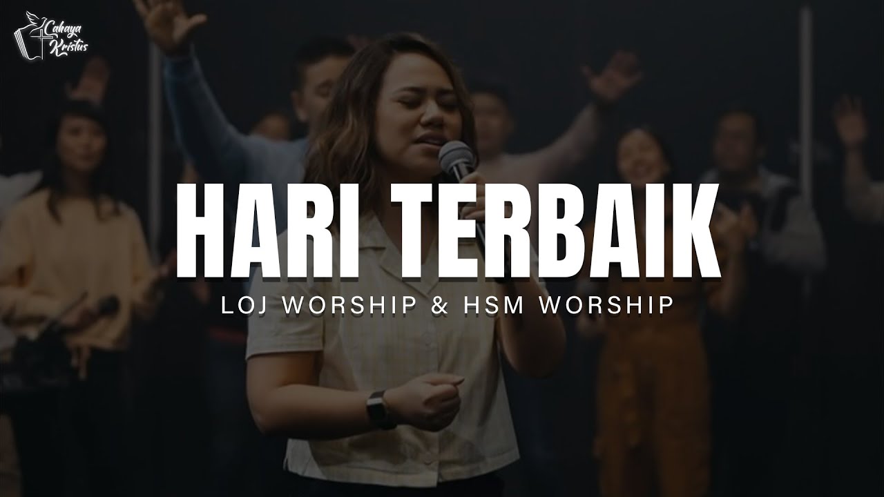 LOJ Worship & HSM Worship - Hari Terbaik (Lirik Lagu Rohani)