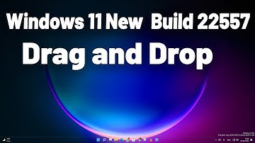 Windows 11 New Insider Preview Build 22557 - Drag and Drop Feature