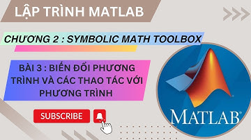 [ LẬP TRÌNH MATLAB ] CHƯƠNG 2 BÀI 3 : BIẾN ĐỔI PHƯƠNG TRÌNH VÀ CÁC THAO TÁC VỚI PHƯƠNG TRÌNH