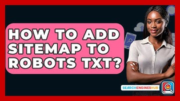 How To Add Sitemap To Robots Txt? - SearchEnginesHub.com