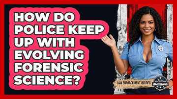 How Do Police Keep Up With Evolving Forensic Science? - Law Enforcement Insider