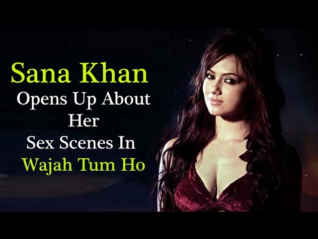 Actress Sana Khan Opens Up About Her Sex Scenes In Wajah Tum Ho - YouTube