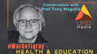 Conversation with Prof Tony Magaña on WarOnTigray - Health & Education