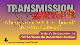 Live Transmission from Yeshua bin Joseph | Where is your soul Anchored? Are you a Starseed?