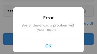 Instagram’s - “there was a problem with your request “ fixed