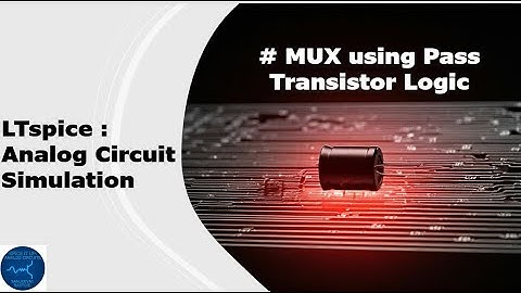 MUX using Pass Transistor Logic | Simulation in LTspice