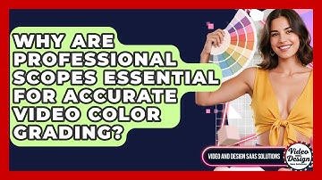 Why Are Professional Scopes Essential For Accurate Video Color Grading?