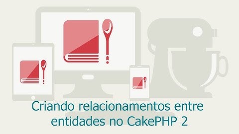 Criando relacionamentos entre entidades no CakePHP 2