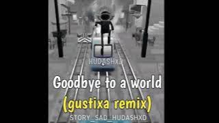 Goodbye to a world (gustixa remix)