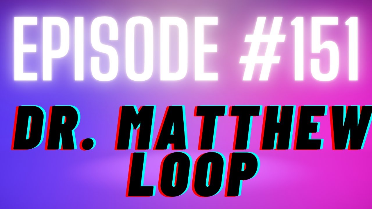 Episode 151 – Dr. Matthew Loop – Leveraging social media TO MAKE YOU ...