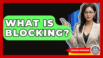 What Is Blocking? - Learn About Libertarianism