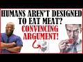 Humans Are Not Designed To Eat Meat? Convincing Argument!