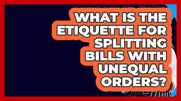 What Is The Etiquette For Splitting Bills With Unequal Orders? - Beyond Borders Etiquette