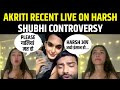 Akriti negi live on harsh arora rushali yadav  shubhi joshi  siwet tomar splitsvilla 15