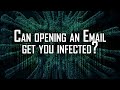 Can opening an Email get you infected?