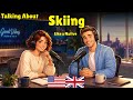How to Talk About Skiing Like a Native | Real English Conversation Practice