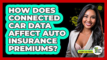 How Does Connected Car Data Affect Auto Insurance Premiums? - Talking Tech Trends