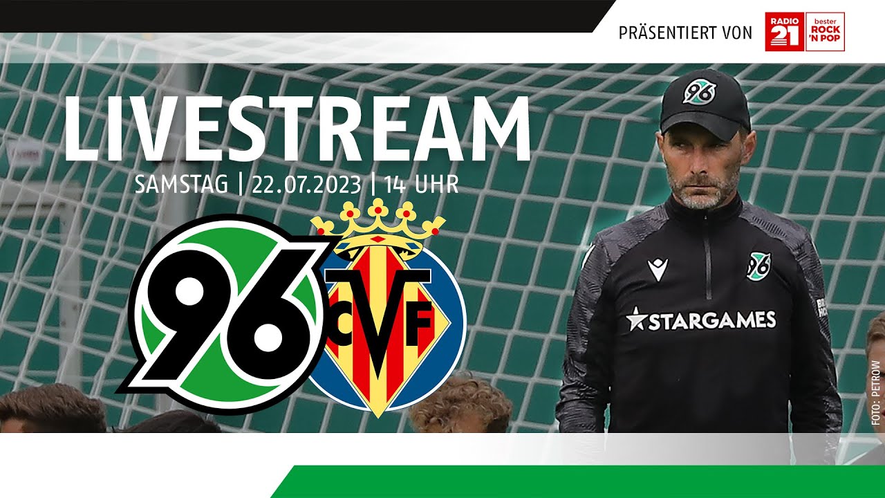 Wer überträgt Hannover 96 gegen FC Villarreal live? (Testspiel)