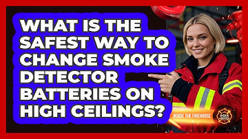 What Is The Safest Way To Change Smoke Detector Batteries On High Ceilings? - Inside the Firehouse