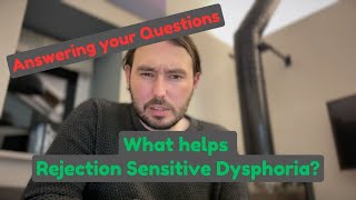 Answering Your Questions - What helps Rejection Sensitive Dysphoria?