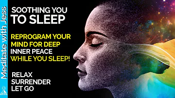 SOOTHING YOU TO SLEEP.  Deep Relaxation, Surrender Into Peace And Calm. Powerful  Reprogramming.