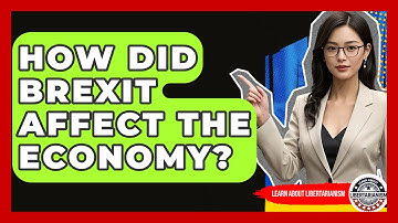 How Did Brexit Affect The Economy? - Learn About Libertarianism
