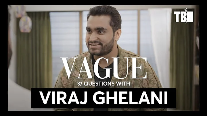 37 Questions with Viraj Ghelani by Vague | TBH | @...
