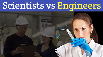 Scientist vs Engineer | Difference between the Engineers and Scientists