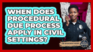 When Does Procedural Due Process Apply in Civil Settings?