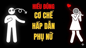 Cơ Chế Tâm Lý Khiến Phụ Nữ Bị Hấp Dẫn (Đa Số Đàn Ông Hiểu Sai)