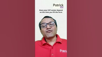 Does your CAT centre depend on the time you fill the form? | AskPatrick | Patrick Dsouza