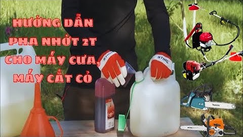 Hướng dẫn pha nhớt 2T cho máy cưa, máy cắt cỏ đúng cách