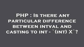 PHP : Is there any particular difference between intval and casting to int - `(int) X`?