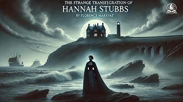 👻 The Strange Transfiguration of Hannah Stubbs 👩‍🦰✨ | A Haunting Tale by Florence Marryat