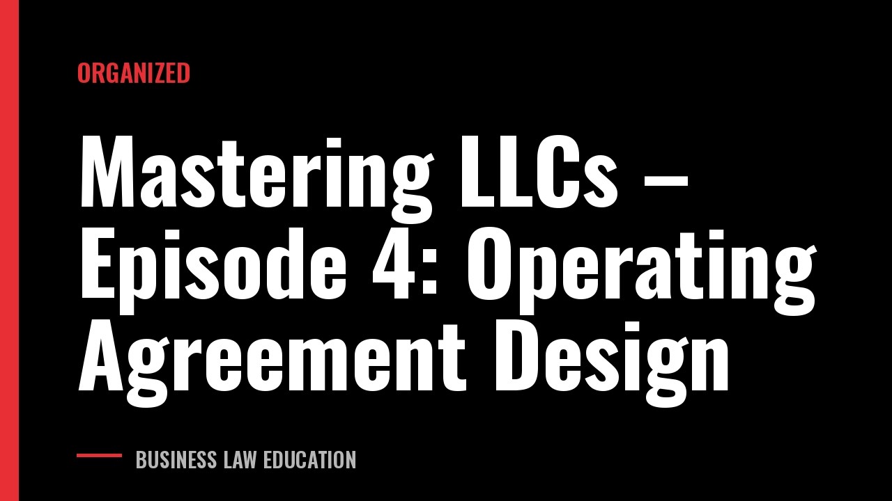 Mastering LLCs – Episode 4: Operating Agreement Design