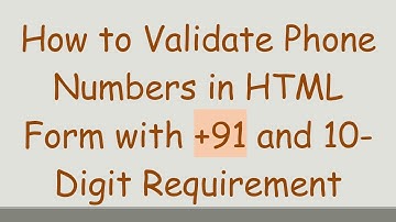 How to Validate Phone Numbers in HTML Form with +91 and 10-Digit Requirement