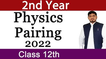 Physics 2nd year Pairing Scheme 2022 / Physics paper pattern 2022 By Mubashar Ahmad