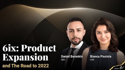 6ix: Product Expansion and The Road to 2022