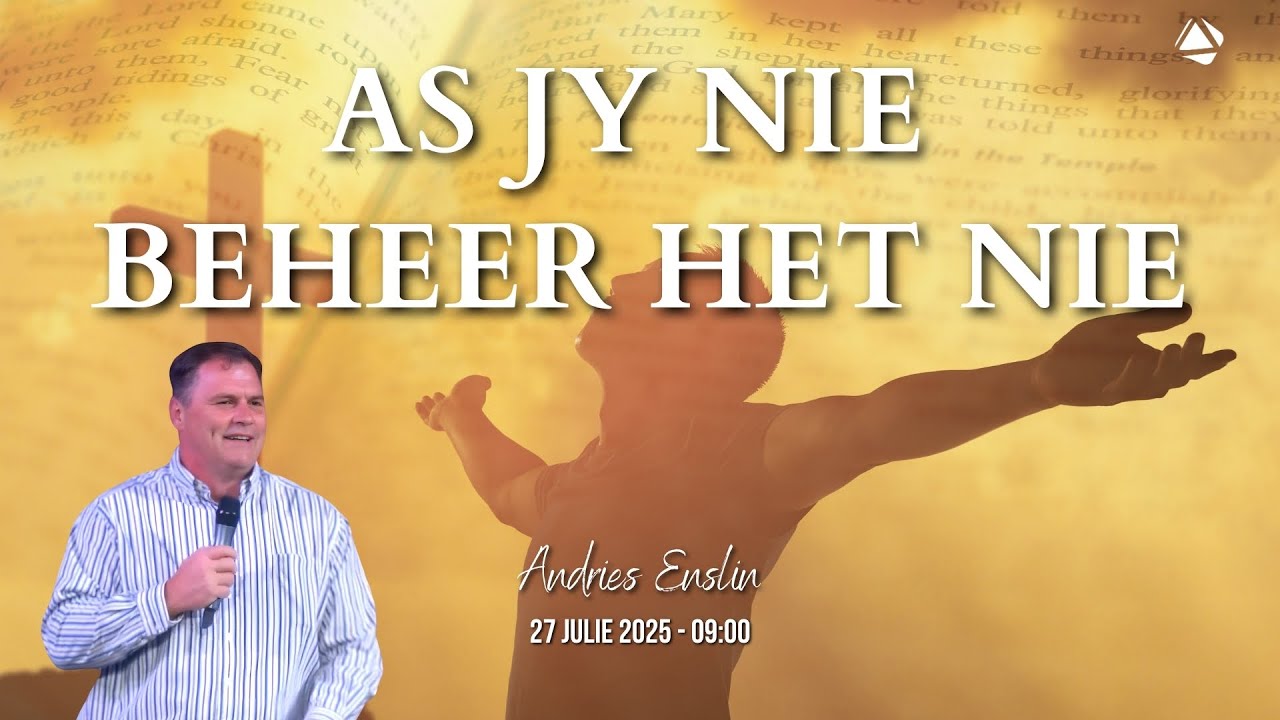 AS JY NIE BEHEER HET NIE - 27 JULIE  2025