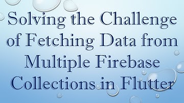 Solving the Challenge of Fetching Data from Multiple Firebase Collections in Flutter