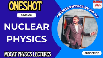NUCLEAR PHYSICS | UNIT 16 | MDCAT PHYSICS ONE SHOT LECTURE BY SIR ALI