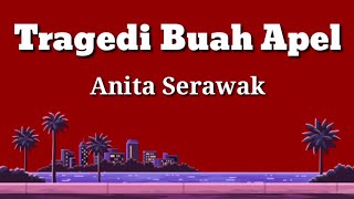 Tragedi Buah Apel | Anita Serawak | Lyrics | HD