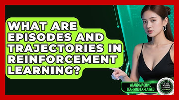 What Are Episodes And Trajectories In Reinforcement Learning? - AI and Machine Learning Explained