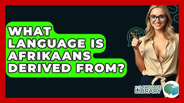 What Language Is Afrikaans Derived From? - The Language Library